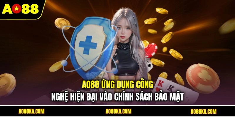 Chính Sách Bảo Mật - Quy Tắc An Toàn Cho Hội Viên AO88 1 AO88 ứng dụng công nghệ hiện đại vào chính sách bảo mật