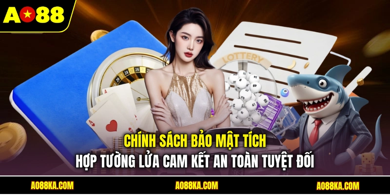 Chính Sách Bảo Mật - Quy Tắc An Toàn Cho Hội Viên AO88 2 Chính sách bảo mật tích hợp tường lửa cam kết an toàn tuyệt đối