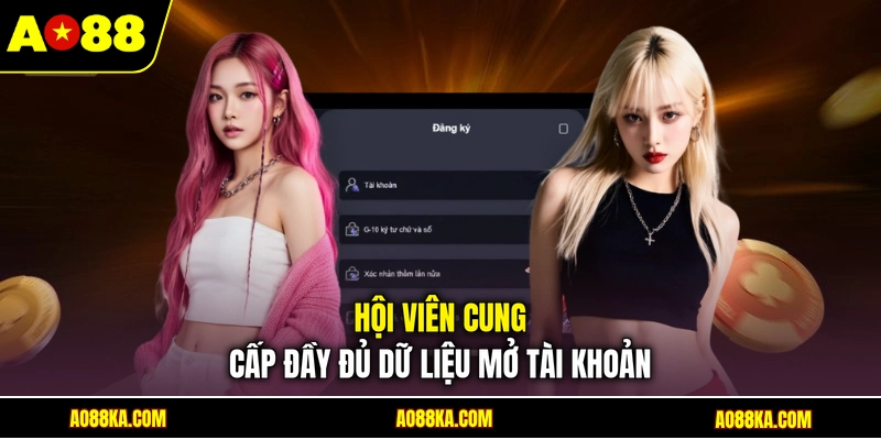 Hội viên cung cấp đầy đủ dữ liệu mở tài khoản