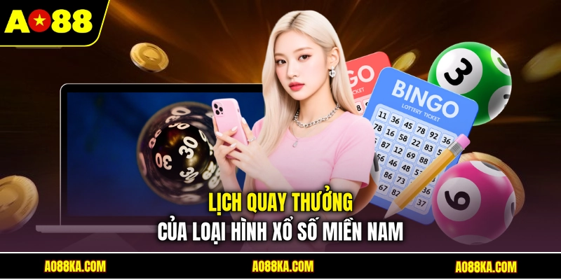 Xổ Số Miền Nam - Trải Nghiệm Online Nhận Thưởng Uy Tín 3 Lịch quay thưởng của loại hình xổ số miền Nam