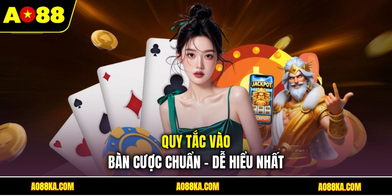 Quy tắc vào bàn cược chuẩn - Dễ hiểu nhất