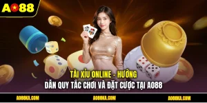 Tài Xỉu Online - Hướng Dẫn Quy Tắc Chơi Và Đặt Cược Tại AO88