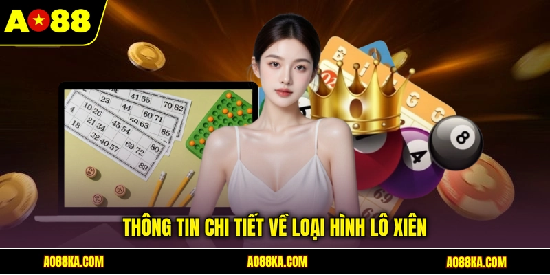 Lô Xiên - Tìm Hiểu Định Nghĩa Và Cách Tính Tiền Chuẩn 2 Thông tin chi tiết về loại hình lô xiên