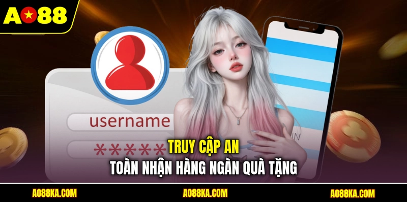 Đăng Nhập AO88 - Cập Nhật Quy Trình Thao Tác Chuẩn 2026 2 Truy cập an toàn nhận hàng ngàn quà tặng